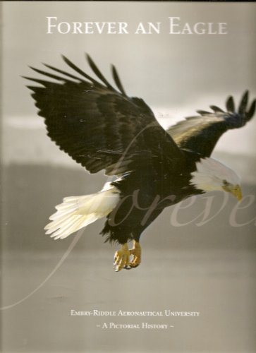 Forever An Eagle: Embry-Riddle Aeronautical University—A Pictorial History