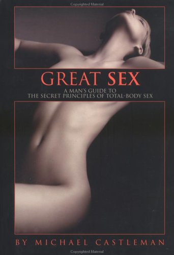 Great Sex: A Man's Guide to the Secret Principles of Total-Body Sex