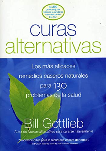 Curas Alternativas: Los mas eficaces remedios caseros naturales para 130 problemas de la salud (Spanish Edition)