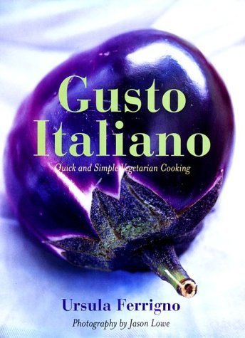 Gusto Italiano: Quick and Simple Vegetarian Cooking