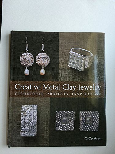 Creative Metal Clay Jewelry: Techniques, Projects, Inspiration