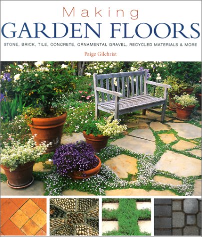 Making Garden Floors: Stone, Brick, Tile, Concrete, Ornamental Gravel, Recycled Materials & More