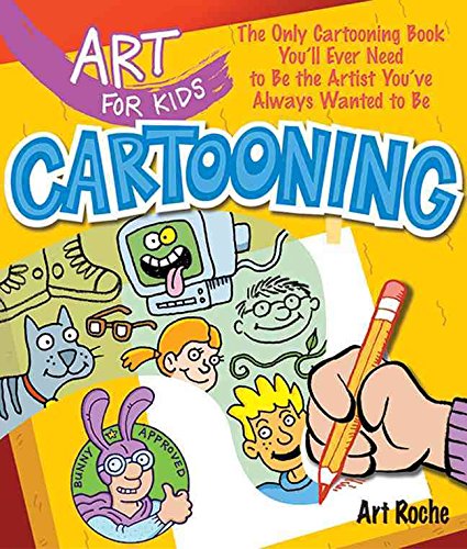 Cartooning: The Only Cartooning Book You'll Ever Need To Be The Artist You've Always Wanted To Be (ART FOR KIDS)