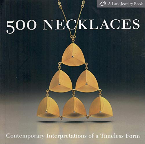 500 Necklaces: Contemporary Interpretations of a Timeless Form (500 Series)