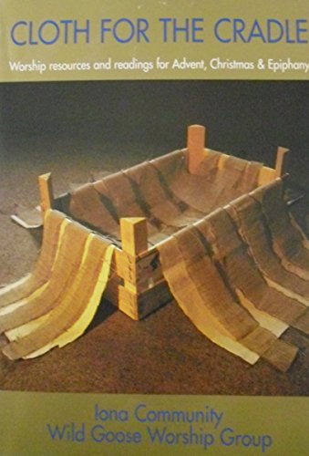 Cloth for the Cradle: Worship resources and readings for Advent, Christmas & Epiphany