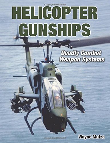 Helicopter Gunships: Deadly Combat Weapon Systems