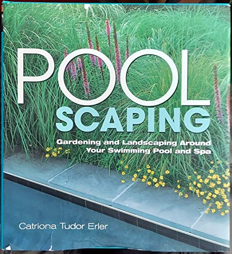 Poolscaping: Gardening and Landscaping Around Your Swimming Pool and Spa