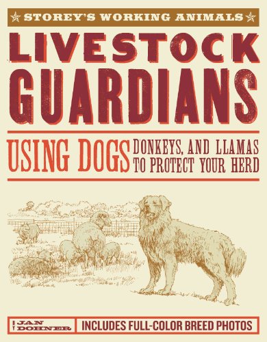 Livestock Guardians: Using Dogs, Donkeys, and Llamas to Protect Your Herd (Storey's Working Animals)