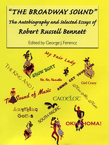 The Broadway Sound": The Autobiography and Selected Essays of Robert Russell Bennett (Eastman Studies in Music) (Volume 12)