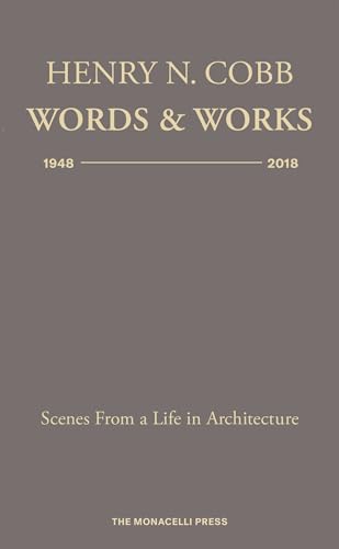 Henry N. Cobb: Words & Works 1948-2018: Scenes from a Life in Architecture