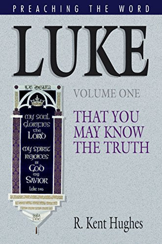 Luke: That You May Know the Truth, Volume 1 (Preaching the Word)