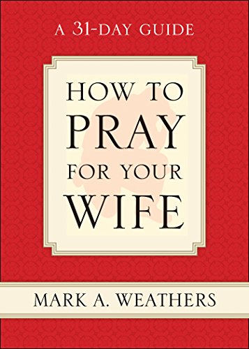 How to Pray for Your Wife: A 31-Day Guide