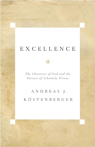 Excellence: The Character of God and the Pursuit of Scholarly Virtue