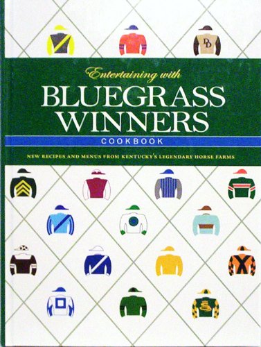 Entertaining With Bluegrass Winners: New Recipes and Menus from Kentucky's Legendary Horse Farms