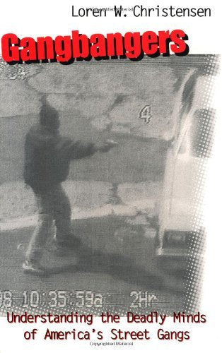 Gangbangers: Understanding the Deadly Minds of Americas Street Gangs