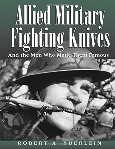 Allied Military Fighting Knives: And the Men Who Made Them Famous