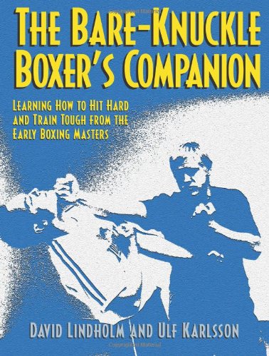 Bare-knuckle Boxer's Companion: Learning How to Hit Hard and Train Tough from the Early Boxing Masters