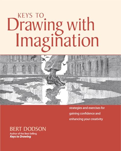 Keys to Drawing with Imagination: Strategies and Exercises for Gaining Confidence and Enhancing Your Creativity