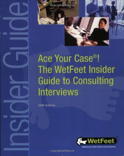 Ace Your Case! Consulting Interviews (WetFeet Insider Guide)