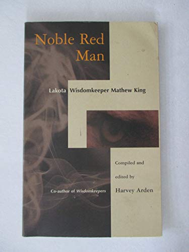 Noble Red Man: Lakota Wisdomkeeper Mathew King