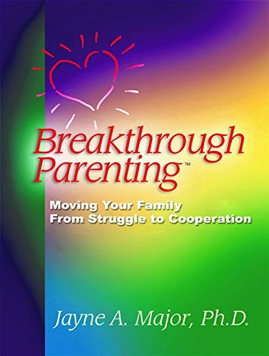 Breakthrough Parenting: Moving Your Family From Struggle to Cooperation