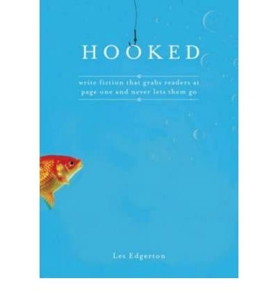 Hooked: Write Fiction That Grabs Readers at Page One and Never Lets Them go