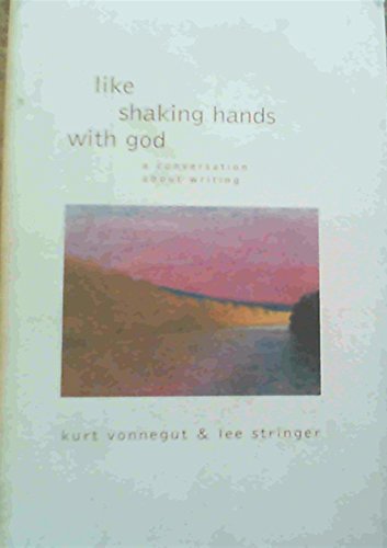 Like Shaking Hands with God: A Conversation about Writing