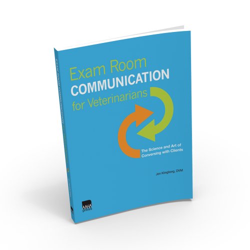 Exam Room Communication for Veterinarians: The Science and Art of Conversing with Clients