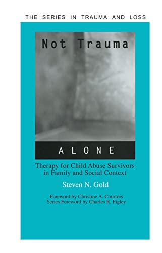 Not Trauma Alone (Series in Trauma and Loss)