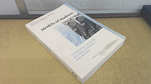 Models of Madness: Psychological, Social and Biological Approaches to Schizophrenia (The International Society for Psychological and Social Approaches to Psychosis Book Series)