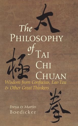 The Philosophy of Tai Chi Chuan: Wisdom from Confucius  Lao Tzu  and Other Great Thinkers