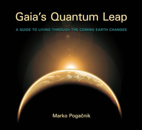 Gaia's Quantum Leap: A Guide to Living through the Coming Earth Changes
