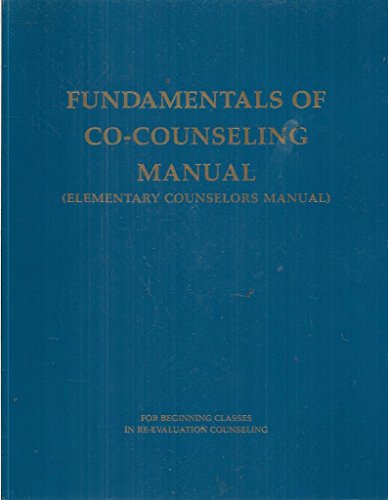Fundamentals of Co-Counseling Manual: Elementary Counselors Manual for Beginning Classes in Re-Evaluation Counseling