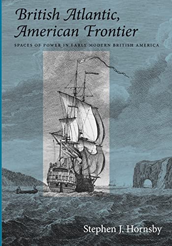 British Atlantic, American Frontier: Spaces of Power in Early Modern British America