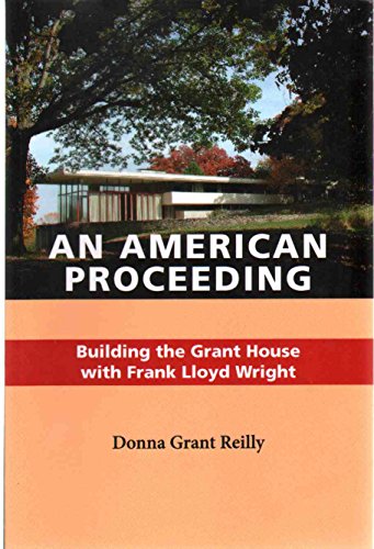 An American Proceeding: Building the Grant House with Frank Lloyd Wright