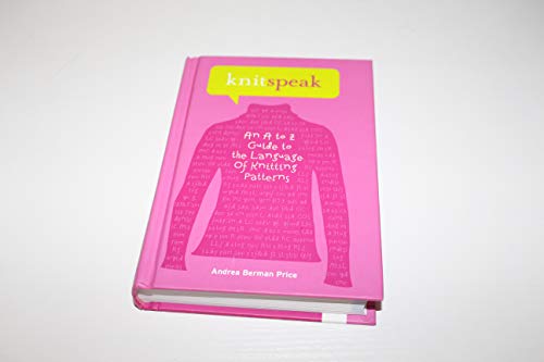 Knitspeak: An A to Z Guide to the Language of Knitting Patterns
