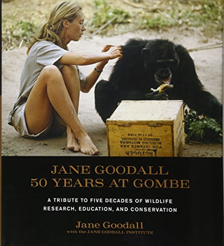 Jane Goodall: 50 Years at Gombe: A Tribute to Five Decades of Wildlife Research, Education, and Conservation
