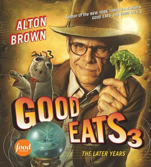 Good Eats 3: The Later Years: Third Good Eats companion packed with later-season experiments, hacks, and comfort-food deep dives. (Volume 3)