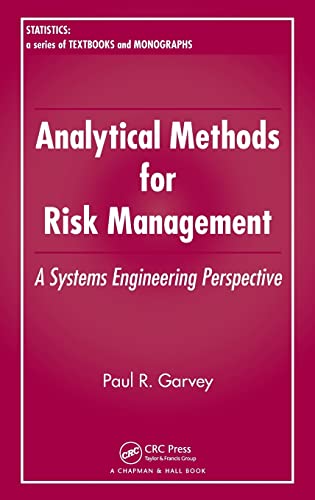 Analytical Methods for Risk Management: A Systems Engineering Perspective (Statistics: a Series of Textbooks and Monographs)