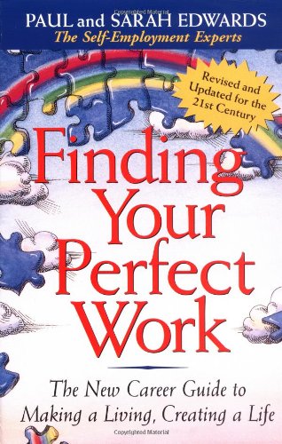 Finding Your Perfect Work: The New Career Guide to Making a Living, Creating a Life