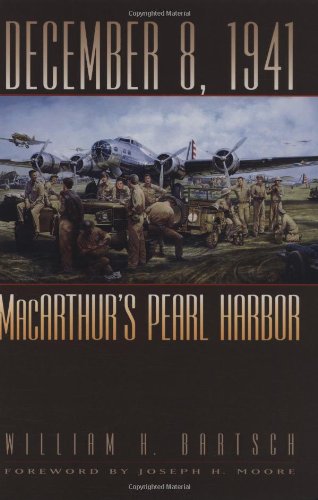 December 8, 1941: MacArthur's Pearl Harbor (Texas A&M University Military History Series, 87.)
