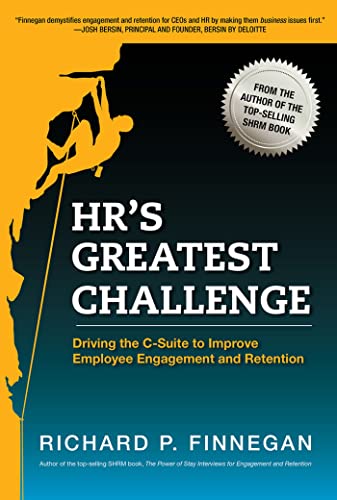 HR's Greatest Challenge: Driving the C-Suite to Improve Employee Engagement and Retention