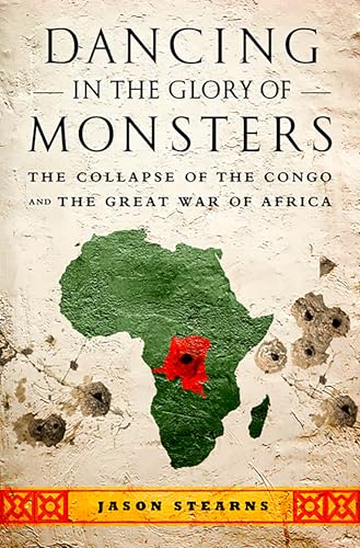 Dancing in the Glory of Monsters: The Collapse of the Congo and the Great War of Africa