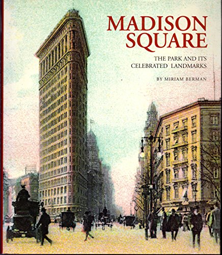 Madison Square: The Park and Its Celebrated Landmarks