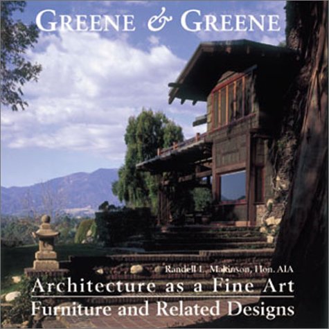 Greene & Greene: Architecture As a Fine Art : Furniture and Related Desighs
