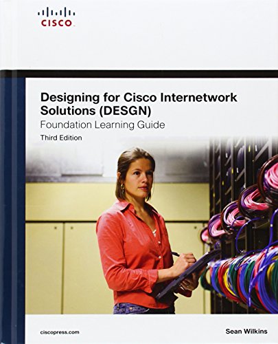 Designing for Cisco Internetwork Solutions Desgn Foundation Learning Guide