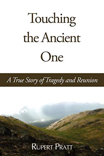 Touching the Ancient One: A True Story of Tragedy And Reunion
