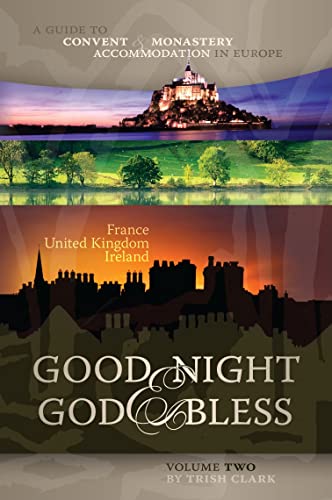 Good Night & God Bless [II]: A Guide to Convent & Monastery Accommodation in Europe―Volume Two: France, United Kingdom, and Ireland