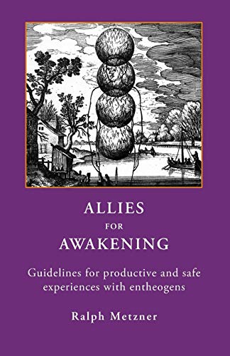 ALLIES for AWAKENING Guidelines for productive and safe experiences with entheogens