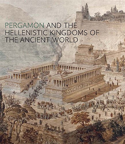 Pergamon and the Hellenistic Kingdoms of the Ancient World